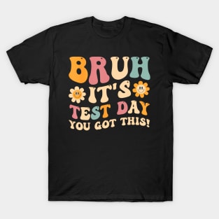 Bruh It's Test Day You Got This T-Shirt